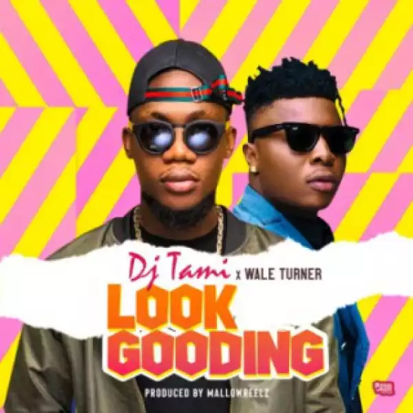 DJ Tiami - Look Gooding ft. Wale Turner